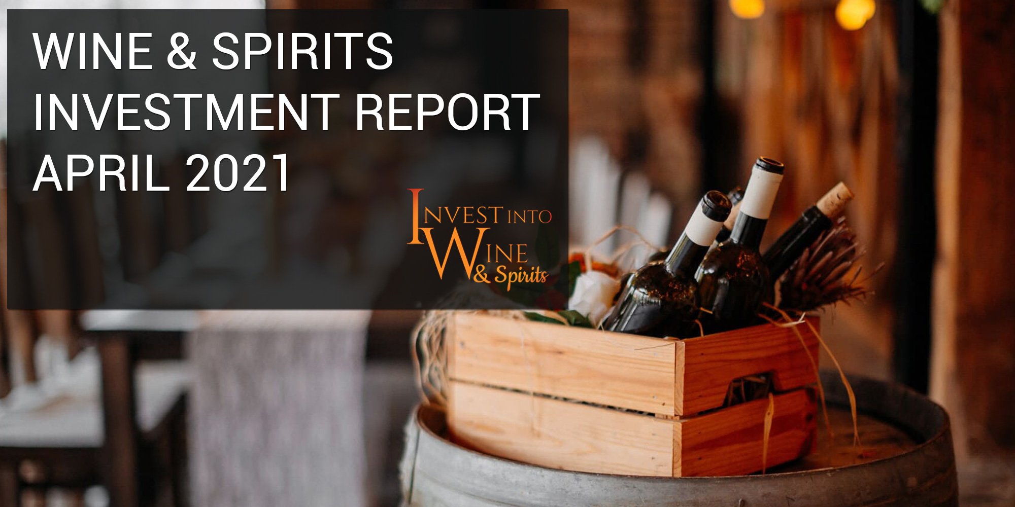 Wine & Spirits Investment Report April 2021